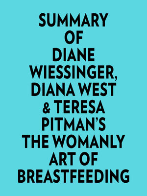 cover image of Summary of Diane Wiessinger, Diana West & Teresa Pitman's the Womanly Art of Breastfeeding